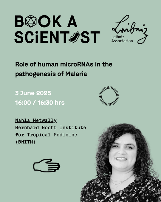 Text: Book a Scientist. Role of human microRNAs in the pathogenesis of Malaria. 3 June 2025 16:00 / 16:30 hrs Nahla Metwally. Bernhard Nocht Institute for Tropical Medicine (BNITM)