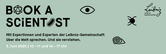 Text: Book a Scientist. Mit Expertinnen und Experten der Leibniz-Gemeinschaft über die Welt sprechen. Und sie verstehen. 3. Juni 2025 10 - 11 und 16 - 17 Uhr